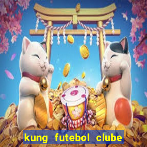 kung futebol clube dublado completo